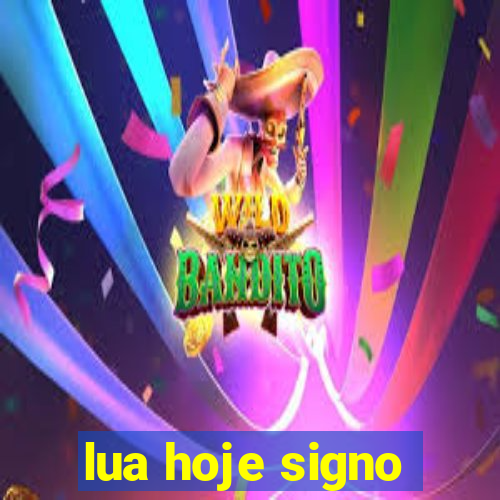 lua hoje signo